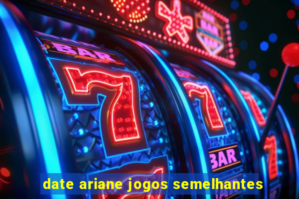 date ariane jogos semelhantes